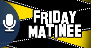 Friday Matinee Podcast