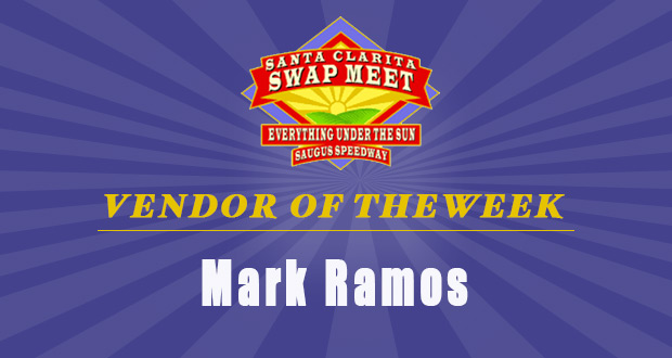 Santa Clarita Swap Meet Vendor Of The Week - Mark Ramos