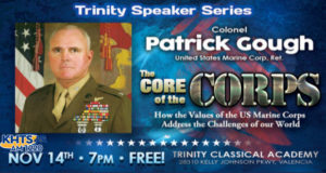 Trinity Classical Academy is inviting retired U.S. Marine Corps Col. Patrick J. Gough to the dais for the next installment of the school’s Distinguished Speaker Series next week.