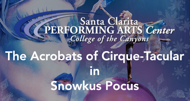 The Acrobats of Cirque-Tacular in “Snowkus Pocus” at the PAC - Top Things to do in Santa Clarita