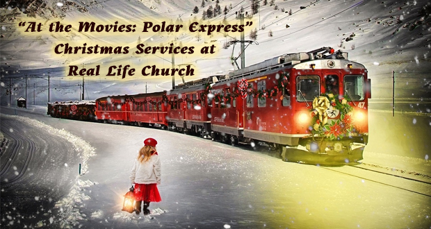 “At the Movies: Polar Express” Christmas Services at Real Life Church - Top Things to do in Santa Clarita